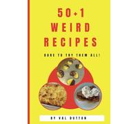 50 +1 WEIRD RECIPES: DARE TO TRY THEM ALL!