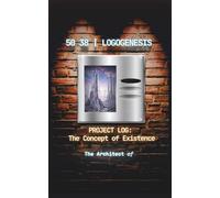 50 38 | LOGOGENESIS: Project Log: The Concept of Existence: 1