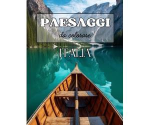 50+5 Paesaggi da Colorare, Ediz. Italia: Un Viaggio Rilassante attraverso la Bellezza dell'Italia, Trasforma il Tuo Stress in Creatività e Serenità