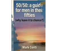 50/50 a guide for men in their fifties (why leave it to chance?)