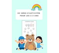 50 Activités pour les Tout-Petits : livre d'activité à Emporter Partout pour Amuser et Éveiller les Enfants de 2 Ans sans écran !: Jeux éducatifs, ... motricité et la créativité des jeunes enfants