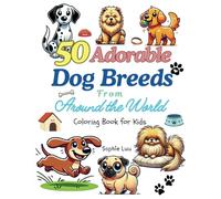 50 Adorable Dog Breeds from Around the World: A Fun Coloring Book for Kids ages 3-8