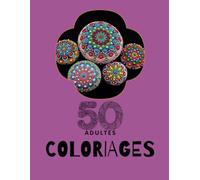 50 adultes coloriages: Offrez-vous simplement un moment de détente créatif à chaque page.