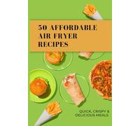 50 Affordable Air Fryer Recipes: Quick, Crispy & Delicious Meals That Cost Under $2.50 Per Serving