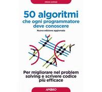 50 algoritmi che ogni programmatore deve conoscere. Per migliorare nel problem solving e scrivere codice più efficace