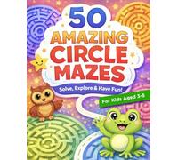 50 Amazing Circle Mazes: Round Maze Puzzles for Kids Ages 3-5 | Fun Early Learning Brain Games