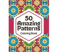 50 Amazing Patterns: Relax & Color: A Calming Coloring Book of Geometric Designs for Stress Relief, Focus, and Mindfulness