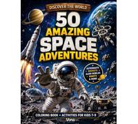 50 Amazing Space Adventure: Epic Coloring Book + Activities for Kids Ages 7-9