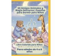 50 Amigos Animales y Magia Nocturna | Cuentos para Dormir para Niños | Libro Colorido para Niños | Para edades de 4 a 8 años
