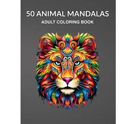 50 Animal Mandalas Adult Coloring Book: Relaxing Animal Designs for Stress Relief and Mindful Coloring