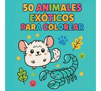 50 Animales Exóticos para Colorear: Libro de Colorear para Niños de 4 a 8 Años Ilustraciones Fáciles y Divertidas, Ideal para Regalo o Actividades Educativas