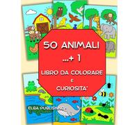50 ANIMALI ...+ 1 - LIBRO DA COLORARE E CURIOSITA': SCOPRI E COLORA - CURIOSITA' SUGLI ANIMALI E DISEGNI PER BAMBINI DAI 4 ANNI IN SU