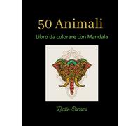 50 Animali Libro Mandala da colorare per adulti: Libro Mandala Animali Tecnica antistress Colorare tecnica pastelli Meditazione coi Mandala Benessere emotivo Creatività