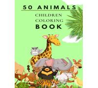 50 Animals Coloring Book: Explore the Wild: A Fun and Creative Coloring Adventure with 50 Amazing Animals