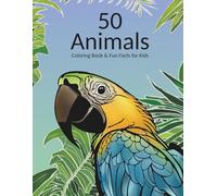 50 Animals Coloring Book & Fun Facts for Kids: Explore the world of animals with 50 coloring illustrations for adults and kids, with fun facts for little ones