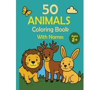 50 Animals Coloring Book With Names: Fun and easy line art for kids 2+ Learn animal names while coloring 50 cute animals. One-sided pages prevent ... for crayons, markers, or colored pencils.