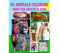 50 ANIMALS COLOURING BOOK FOR ADULTS AND KIDS TO FEEL RELAXATION ,POSITIVE ,CREATIVE THINKING