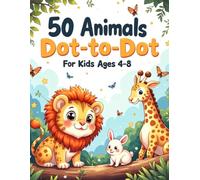50 Animals Dot-to-Dot for Kids Ages 4-8: Fun & Easy Connect-the-Dots Puzzle Book for Preschool and Early Elementary | Counting Practice, Fine Motor Skills & Animal Learning