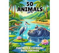 50 Animals Fun Facts & Coloring Book for Kids Ages 4-8: Discover, Color & Learn 50 Amazing Creatures-Educational Animal Facts and Engaging Pages for Little Explorers