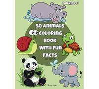 50 ANIMALS WITH FUN FACTS FOR KIDS 4+ COLORING BOOK: Color 50 fantastic Animals and Uncover fun facts About Each One!