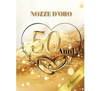 50 Anni di Matrimonio - Nozze d'Oro: Ideale per dediche, auguri e foto. Per 30-60 invitati. Album dei ricordi perfetto per festeggiare 50 anni d’amore. Un regalo speciale per le nozze d’oro.