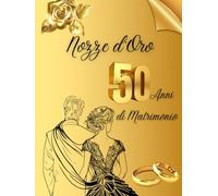50 Anni di Matrimonio - Nozze d'Oro: Ideale per dediche, auguri e foto. Per 30-60 invitati. Album dei ricordi perfetto per festeggiare 50 anni d’amore. Un regalo speciale per le nozze d’oro.