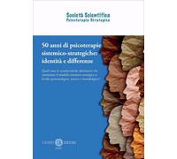 50 anni di psicoterapie sistemico-strategiche: identità e differenze. Qual...