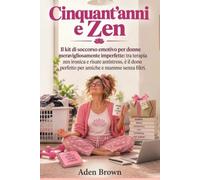 50 Anni e Zen: Il kit di Pronto Soccorso Emotivo per Donne Imperfette, tra Terapia Zen Ironica e Risate Antistress,è il Dono Perfetto per Amiche e Mamme Senza Filtri.
