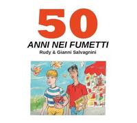 50 anni nei fumetti - Rudy & Gianni Salvagnini