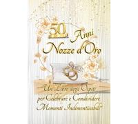50 Anni Nozze D'Oro: "Un Libro degli Ospiti per Celebrare e Condividere Momenti Indimenticabili" - 76 pagine a colori da personalizzare