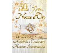 50 Anni Nozze D'Oro: "Un Libro degli Ospiti per Celebrare e Condividere Momenti Indimenticabili" - 76 pagine a colori da personalizzare
