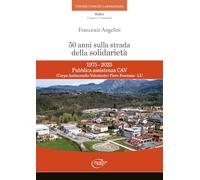 50 anni sulla strada della solidarietà. 1975-2025 Pubblica assistenza CAV (Corpo Antincendio Volontario) Pieve Fosciana