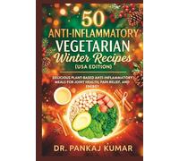 50 Anti-Inflammatory Vegetarian Winter Recipes (USA Edition): Delicious Plant-Based Anti-Inflammatory Meals for Joint Health, Pain Relief, and Energy