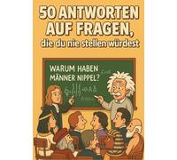 50 Antworten auf Fragen, die du nie stellen würdest