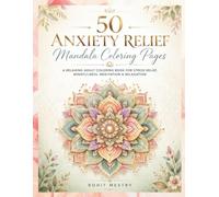 50 Anxiety Relief Mandala Coloring Pages: A Relaxing Adult Coloring Book with Beautiful Mandalas for Stress Relief, Mindfulness, Meditation & Relaxation | Easy to Intricate Designs