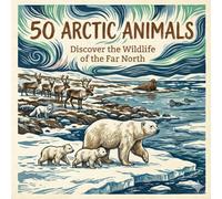 50 Arctic Animals: Discover the Wildlife of the Far North