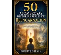 50 Asombrosas Historias Reales de Reencarnación