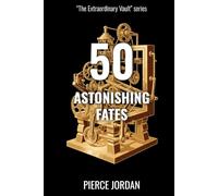 50 Astonishing Fates: Incredible Lives Shaped by Destiny, Chance, and the Unexpected