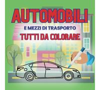 50 AUTOMOBILI ed altri mezzi DA COLORARE: Libro CON DISEGNI SEMPLICI DA COLORARE per BAMBINI da 2 a 7 ANNI