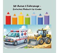 50 Autos & Fahrzeuge - Einfaches Malbuch für Kinder: das perfekte Geschenk für Jungen und Mädchen
