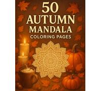 50 Autumn Mandala Coloring Pages: Relaxing Fall Mandala Designs with Pumpkins, Leaves & Cozy Seasonal Patterns for Kids, Adults and Teens