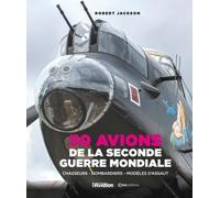 50 Avions de la Seconde Guerre Mondiale: Chasseurs, bombardiers, modèles d'assaut