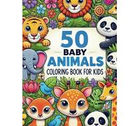 50 Baby Animals Coloring Book for Kids: Super Cute & Adorable Creatures to Color!