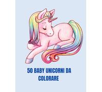 50 baby unicorni da colorare: Libro da colorare per bambini dai 4 agli 8 anni