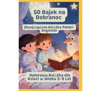50 Bajek na Dobranoc | Dwujęzyczna Książka Polski-Angielski | Kolorowa Książka dla Dzieci w Wieku 3-9 Lat
