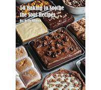 50 Baking to Soothe the Soul Recipes