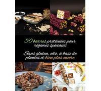 50 barres protéinées pour régimes spéciaux: Sans gluten, céto, à base de plantes et bien plus encore