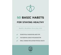 50 Basic Habits for Staying Healthy: Build a Healthier Everyday Life