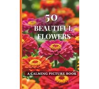 50 Beautiful Flowers: A Calming Picture Book for Eldely Adults with Dementia Alzheimer's Patients
