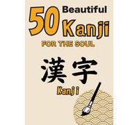 50 Beautiful Kanji for the Soul: Trace, Learn, and Feel the Meaning of Japanese Characters